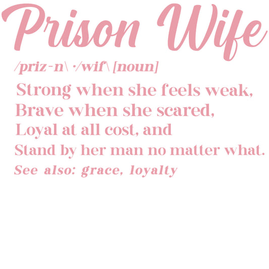 Prison Wife Definition Strong whenshe feel weak, Brave when she scared Loyal at all cost, and stand by her man no matter what 